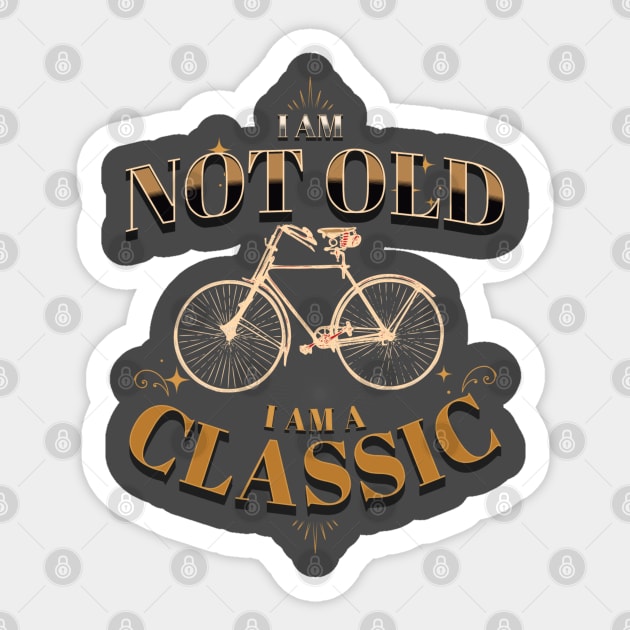 I AM NOT OLD I AM A CLASSIC BICYCLE VINTAGE RETRO Sticker by DAZu